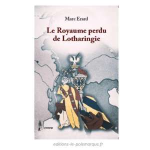 marc erard le royaume perdu de lotharingie