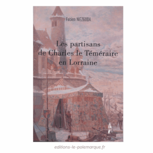 fabien niezgoda les partisans de charles le téméraire en lorraine
