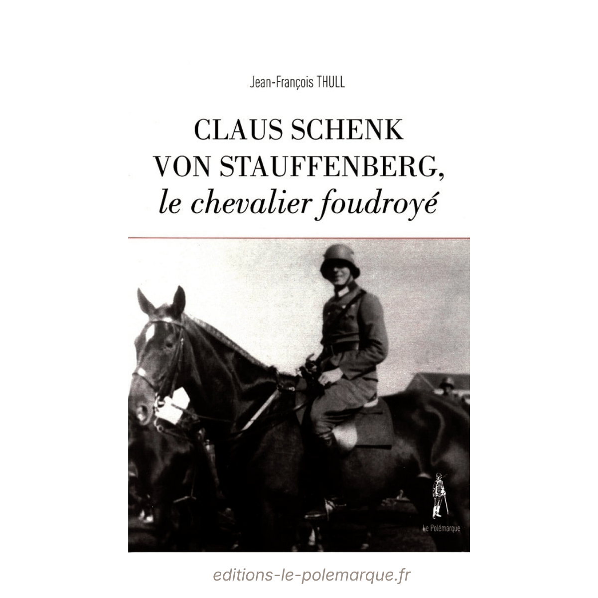 jean françois thull claus schenk von stauffenberg, le chevalier foudroyé