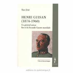 pierre streit henri guisan (1874 1960) un général suisse face à la seconde guerre mondiale