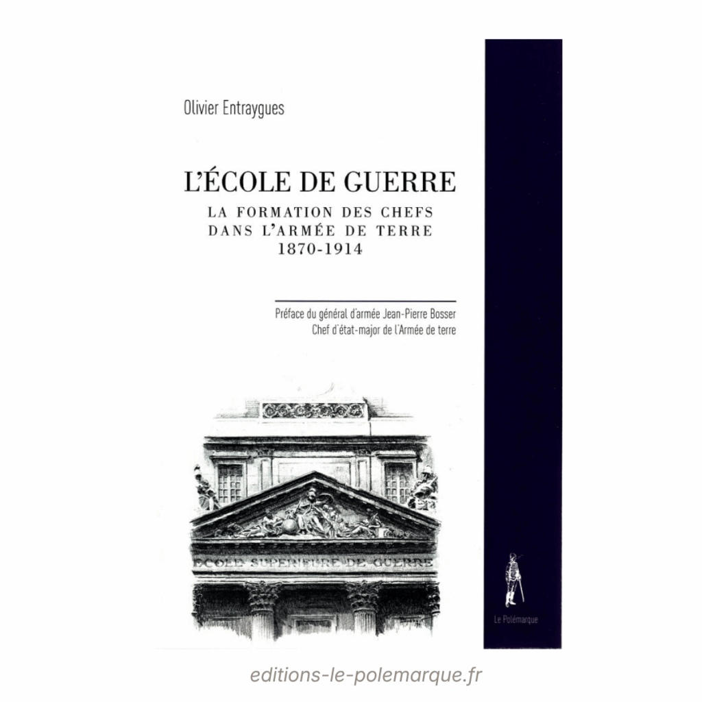 olivier entraygues l'ecole de guerre, la formation des chefs dans l'armée de terre 1870 1914